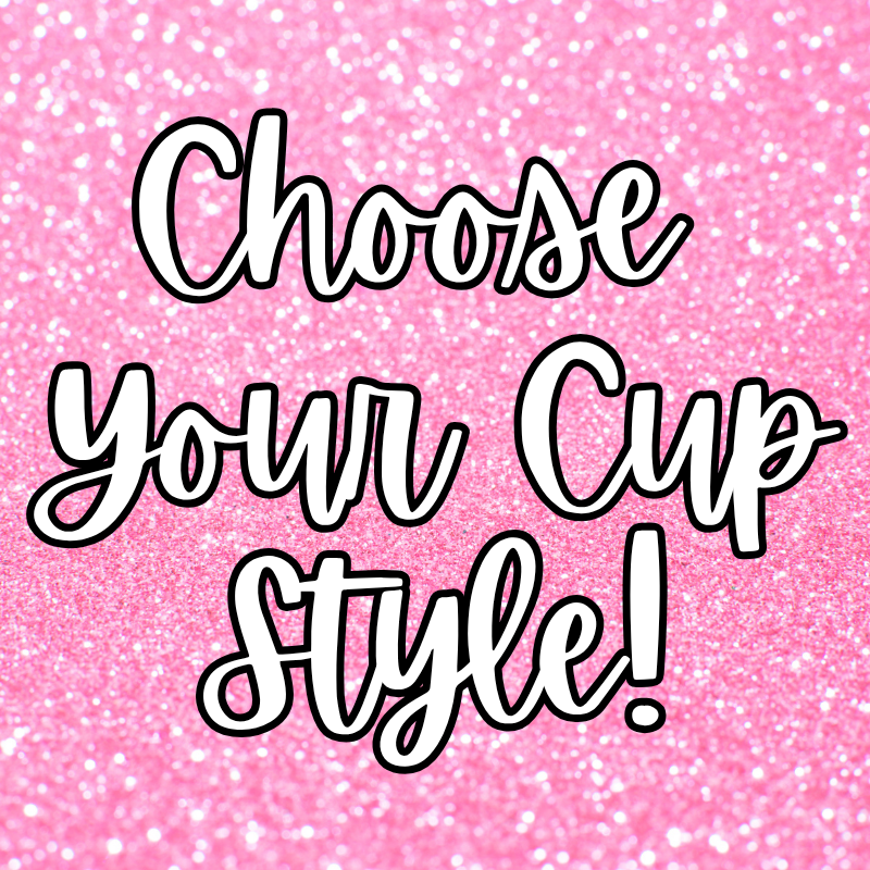 Choose Your Cup Style